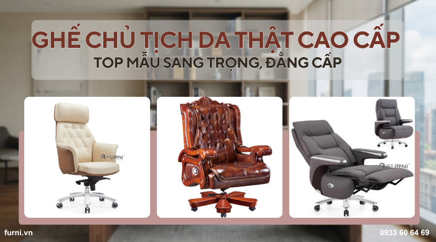 Top mẫu ghế chủ tịch da thật sang trọng, đẳng cấp 